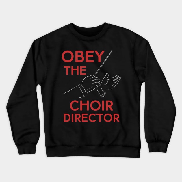 Obey the Choir Director Crewneck Sweatshirt by evisionarts